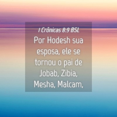 Picture 04 - 1 Crônicas 8:9 BSL - Por Hodesh sua esposa, ele se tornou o pai de - Bible Verse Picture