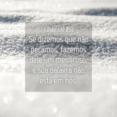 Picture 04 - 1 João 1:10 BSL - Se dizemos que não pecamos, fazemos dele um - Bible Verse Picture