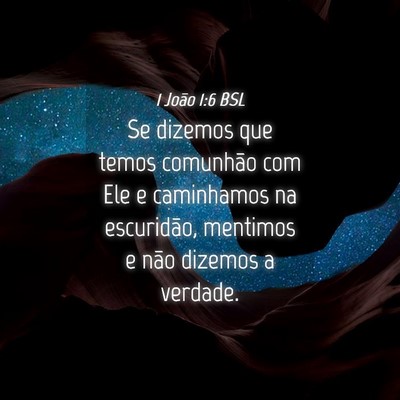 Picture 04 - 1 João 1:6 BSL - Se dizemos que temos comunhão com Ele e - Bible Verse Picture