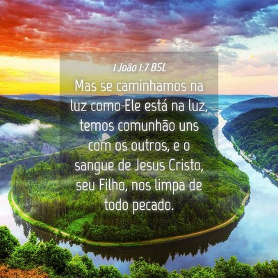 Picture 04 - 1 João 1:7 BSL - Mas se caminhamos na luz como Ele está na luz, - Bible Verse Picture