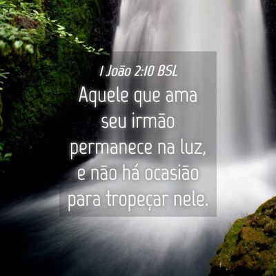 Picture 04 - 1 João 2:10 BSL - Aquele que ama seu irmão permanece na luz, e - Bible Verse Picture