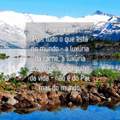 Picture 04 - 1 João 2:16 BSL - Pois tudo o que está no mundo - a luxúria da - Bible Verse Picture