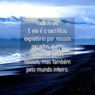 Picture 04 - 1 João 2:2 BSL - E ele é o sacrifício expiatório por nossos - Bible Verse Picture