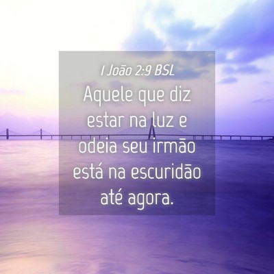 Picture 04 - 1 João 2:9 BSL - Aquele que diz estar na luz e odeia seu irmão - Bible Verse Picture