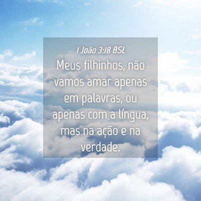 Picture 04 - 1 João 3:18 BSL - Meus filhinhos, não vamos amar apenas em - Bible Verse Picture