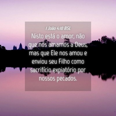 Picture 04 - 1 João 4:10 BSL - Nisto está o amor, não que nós amamos a Deus, - Bible Verse Picture