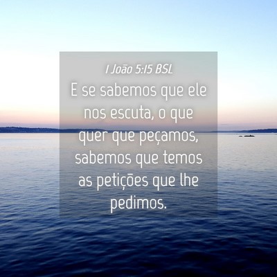 Picture 04 - 1 João 5:15 BSL - E se sabemos que ele nos escuta, o que quer que - Bible Verse Picture