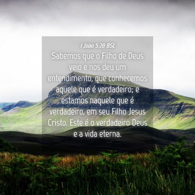 Picture 04 - 1 João 5:20 BSL - Sabemos que o Filho de Deus veio e nos deu um - Bible Verse Picture