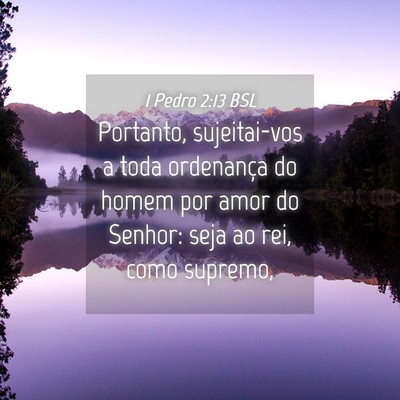 Picture 04 - 1 Pedro 2:13 BSL - Portanto, sujeitai-vos a toda ordenança do homem - Bible Verse Picture