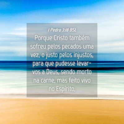 Picture 04 - 1 Pedro 3:18 BSL - Porque Cristo também sofreu pelos pecados uma - Bible Verse Picture