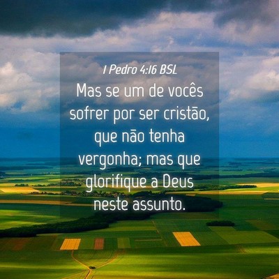 Picture 04 - 1 Pedro 4:16 BSL - Mas se um de vocês sofrer por ser cristão, que - Bible Verse Picture