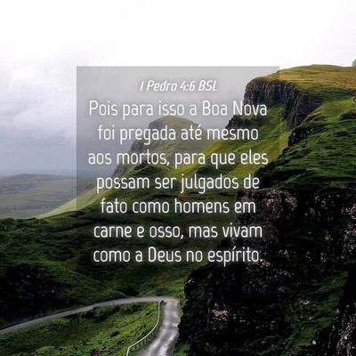 Picture 04 - 1 Pedro 4:6 BSL - Pois para isso a Boa Nova foi pregada até mesmo - Bible Verse Picture