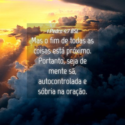Picture 04 - 1 Pedro 4:7 BSL - Mas o fim de todas as coisas está próximo. - Bible Verse Picture