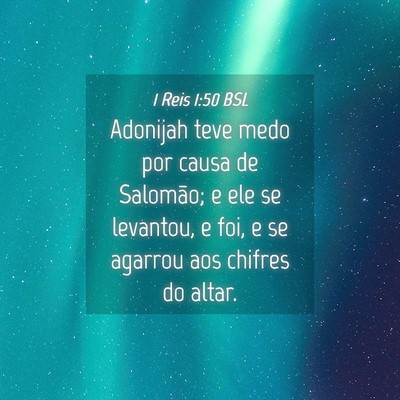 Picture 04 - 1 Reis 1:50 BSL - Adonijah teve medo por causa de Salomão; e ele - Bible Verse Picture