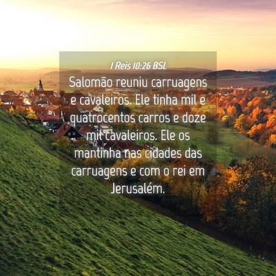 Picture 04 - 1 Reis 10:26 BSL - Salomão reuniu carruagens e cavaleiros. Ele - Bible Verse Picture