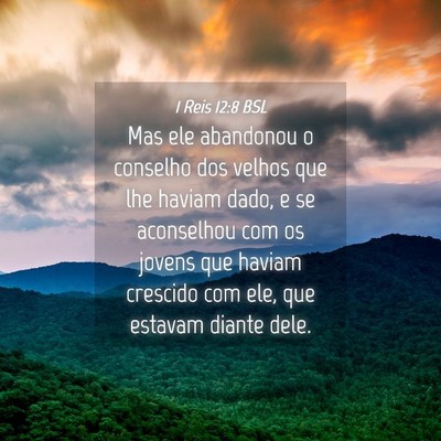 Picture 04 - 1 Reis 12:8 BSL - Mas ele abandonou o conselho dos velhos que lhe - Bible Verse Picture