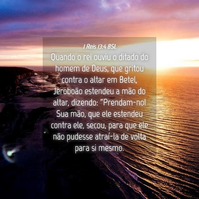 Picture 04 - 1 Reis 13:4 BSL - Quando o rei ouviu o ditado do homem de Deus, que - Bible Verse Picture