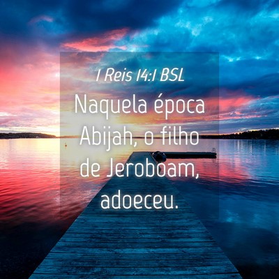 Picture 04 - 1 Reis 14:1 BSL - Naquela época Abijah, o filho de Jeroboam, - Bible Verse Picture