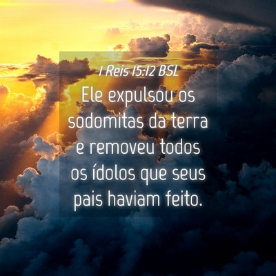 Picture 04 - 1 Reis 15:12 BSL - Ele expulsou os sodomitas da terra e removeu - Bible Verse Picture