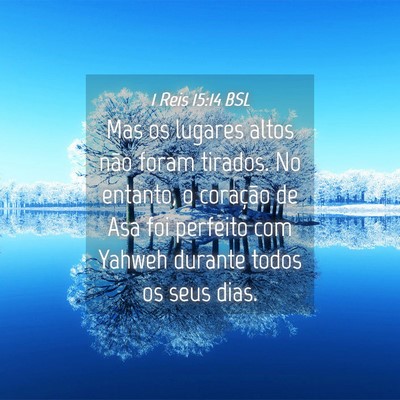 Picture 04 - 1 Reis 15:14 BSL - Mas os lugares altos não foram tirados. No - Bible Verse Picture