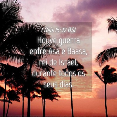 Picture 04 - 1 Reis 15:32 BSL - Houve guerra entre Asa e Baasa, rei de Israel, - Bible Verse Picture