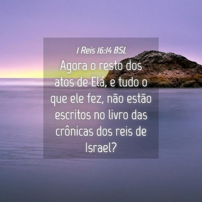 Picture 04 - 1 Reis 16:14 BSL - Agora o resto dos atos de Elá, e tudo o que ele - Bible Verse Picture
