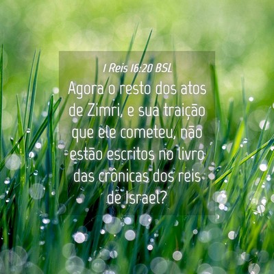 Picture 04 - 1 Reis 16:20 BSL - Agora o resto dos atos de Zimri, e sua traição - Bible Verse Picture