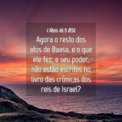 Picture 04 - 1 Reis 16:5 BSL - Agora o resto dos atos de Baasa, e o que ele fez, - Bible Verse Picture