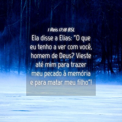Picture 04 - 1 Reis 17:18 BSL - Ela disse a Elias: “O que eu tenho a ver com - Bible Verse Picture