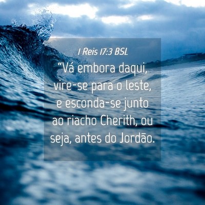 Picture 04 - 1 Reis 17:3 BSL - “Vá embora daqui, vire-se para o leste, e - Bible Verse Picture