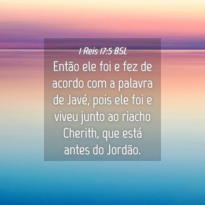 Picture 04 - 1 Reis 17:5 BSL - Então ele foi e fez de acordo com a palavra de - Bible Verse Picture