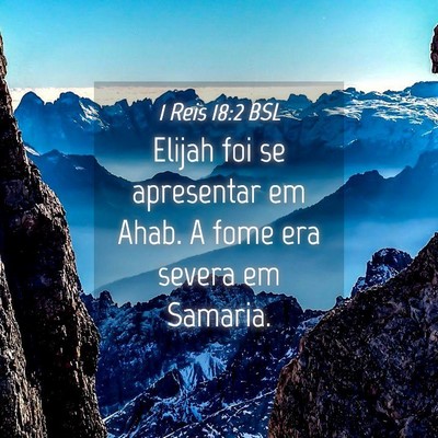 Picture 04 - 1 Reis 18:2 BSL - Elijah foi se apresentar em Ahab. A fome era - Bible Verse Picture