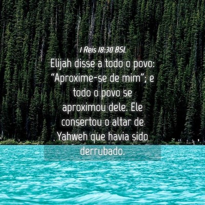 Picture 04 - 1 Reis 18:30 BSL - Elijah disse a todo o povo: “Aproxime-se de - Bible Verse Picture