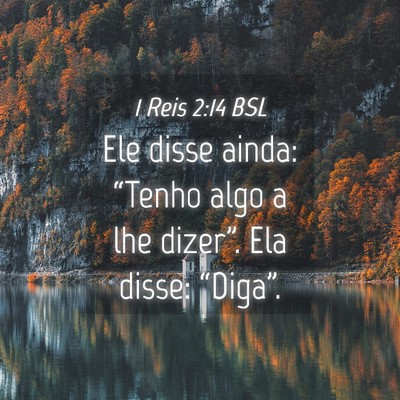 Picture 04 - 1 Reis 2:14 BSL - Ele disse ainda: “Tenho algo a lhe dizer”. - Bible Verse Picture
