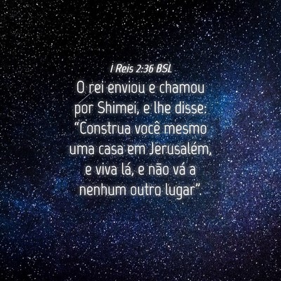 Picture 04 - 1 Reis 2:36 BSL - O rei enviou e chamou por Shimei, e lhe disse: - Bible Verse Picture