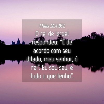 Picture 04 - 1 Reis 20:4 BSL - O rei de Israel respondeu: “É de acordo com - Bible Verse Picture