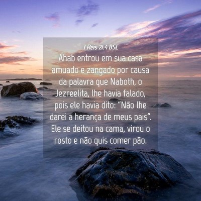 Picture 04 - 1 Reis 21:4 BSL - Ahab entrou em sua casa amuado e zangado por - Bible Verse Picture