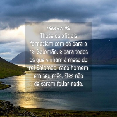 Picture 04 - 1 Reis 4:27 BSL - Those os oficiais forneciam comida para o rei - Bible Verse Picture