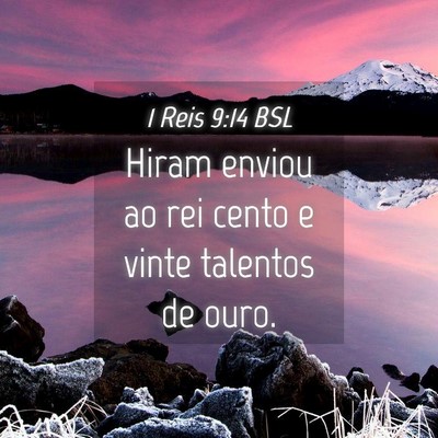 Picture 04 - 1 Reis 9:14 BSL - Hiram enviou ao rei cento e vinte talentos de - Bible Verse Picture