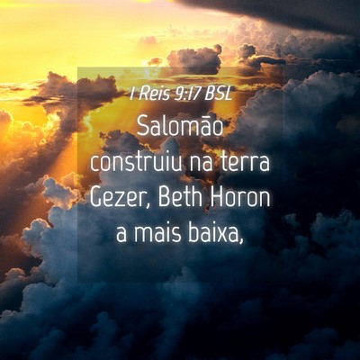 Picture 04 - 1 Reis 9:17 BSL - Salomão construiu na terra Gezer, Beth Horon a - Bible Verse Picture