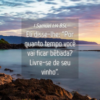 Picture 04 - 1 Samuel 1:14 BSL - Eli disse-lhe: “Por quanto tempo você vai - Bible Verse Picture