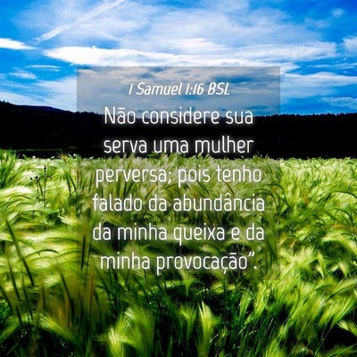 Picture 04 - 1 Samuel 1:16 BSL - Não considere sua serva uma mulher perversa; - Bible Verse Picture