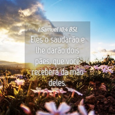 Picture 04 - 1 Samuel 10:4 BSL - Eles o saudarão e lhe darão dois pães, que - Bible Verse Picture