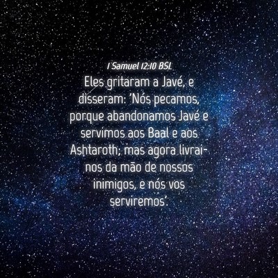 Picture 04 - 1 Samuel 12:10 BSL - Eles gritaram a Javé, e disseram: 'Nós pecamos, - Bible Verse Picture