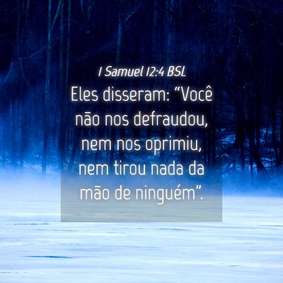 Picture 04 - 1 Samuel 12:4 BSL - Eles disseram: “Você não nos defraudou, nem - Bible Verse Picture
