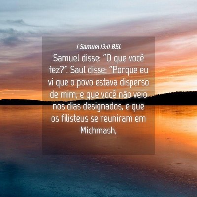 Picture 04 - 1 Samuel 13:11 BSL - Samuel disse: “O que você fez?”. Saul disse: - Bible Verse Picture