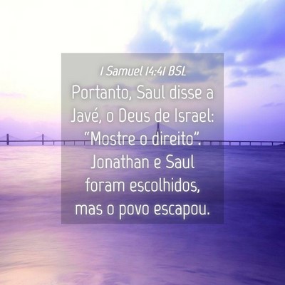 Picture 04 - 1 Samuel 14:41 BSL - Portanto, Saul disse a Javé, o Deus de Israel: - Bible Verse Picture