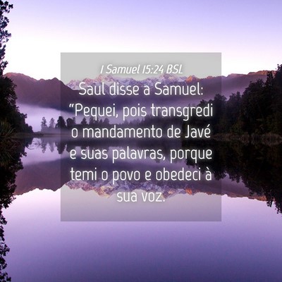 Picture 04 - 1 Samuel 15:24 BSL - Saul disse a Samuel: “Pequei, pois transgredi o - Bible Verse Picture