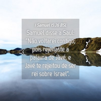 Picture 04 - 1 Samuel 15:26 BSL - Samuel disse a Saul: “Não voltarei contigo; - Bible Verse Picture