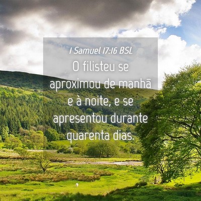 Picture 04 - 1 Samuel 17:16 BSL - O filisteu se aproximou de manhã e à noite, e - Bible Verse Picture